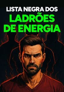 Lista Negra dos Ladrões de Energia — Descubra o Que Está Drenando Sua Força Masculina Todos os Dias