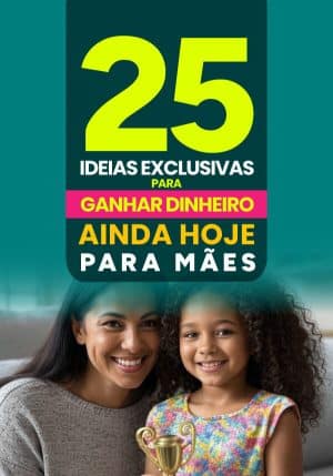25 Ideias Exclusivas Para Ganhar Dinheiro Ainda Hoje • Para Mães