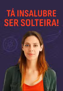 Tá Insalubre Ser Solteira