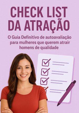 Quem Somos 24 Check List da Atração - O Guia Definitivo de Autoavaliação para Mulheres Que Querem Atrair Homens de Qualidade